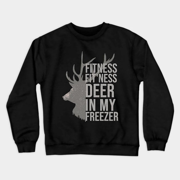 Funny Hunter Dad Im into fitness deer in my freezer Hunting Crewneck Sweatshirt by hs studio